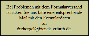 Bei Problemen mit dem Formularversand 
schicken Sie uns bitte eine entsprechende
Mail mit den Formulardaten
an
drehorgel@bienek-erfurth.de.